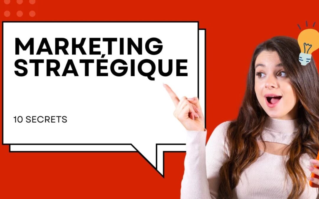 10 Secrets Puissants du Marketing Stratégique que les Pros Ne Révèlent Jamais