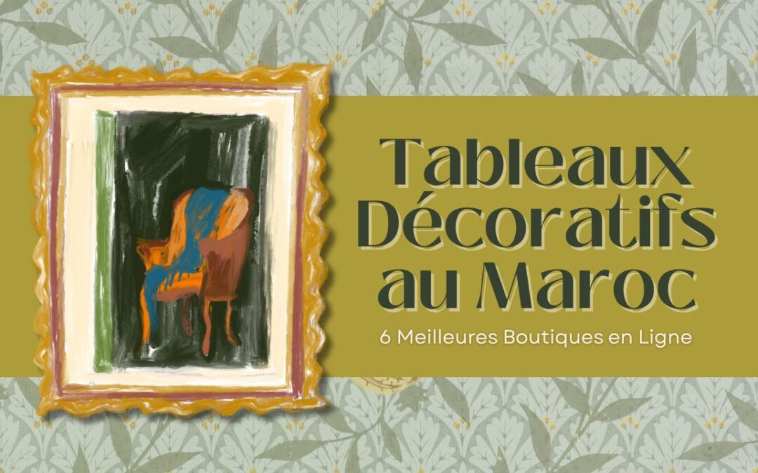 Tableaux Décoratifs au Maroc: 6 Meilleures Boutiques en Ligne