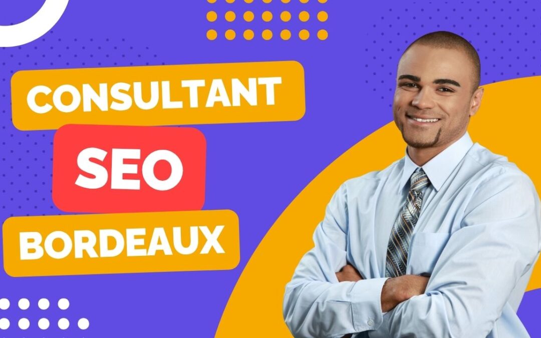 Consultant SEO Bordeaux : Comment Bien Choisir en 2025