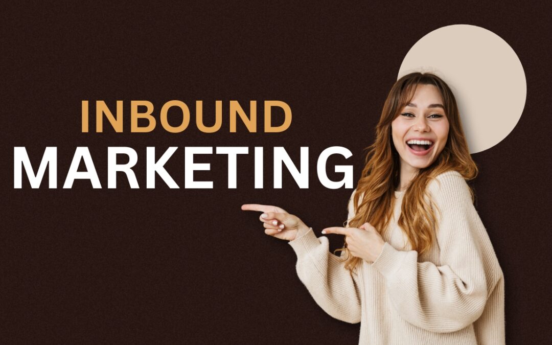 10 Stratégies Incontournables d’Inbound Marketing Que Vous Ignorez Encore