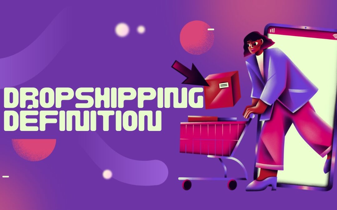Dropshipping Définition : 7 Secrets du Dropshipping Que Vous Devez Connaître Aujourd’hui